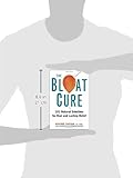 The Bloat Cure: 101 Natural Solutions for Real and Lasting Relief