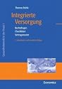 Integrierte Versorgung: Rechtsfragen - Checklisten - Vertragsmuster (Gesundheitsmarkt in der Praxis)