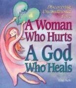 A Woman Who Hurts, a God Who Heals: Discovering God's Unconditional Love