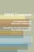 ADHD Treatment - From Medications to Alternative Treatments, Everything You Need to Control Your ADHD Symptoms