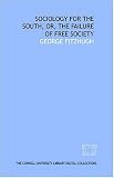 Sociology for the South, or, The failure of free society
