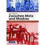 Zwischen Metz und Moskau: Als Soldat der 95. Infanteriedivision in Frankreich und als Fernaufkl�rer mit der 4.(F)/14 in Russland