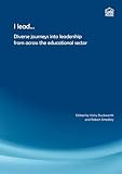 I lead- : diverse journeys into leadership from across the educational sector