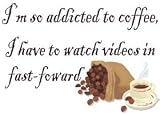 I'm so addicted to coffee, I have to watch videos in fast-forward T-Shirt (Various Colors Available)
