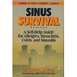 Sinus Survival: A Self Help Guide for Allergies, Bronchitis, Colds and Sinusitis