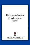 Die Nutzpflanzen Griechenlands (1862) (German Edition)