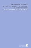 The Individual and Reality: An Essay Touching the First Principles of Metaphysics [1909 ]