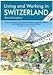 Living and Working in Switzerland, Tenth Edition: A Survival Handbook (Living & Working)