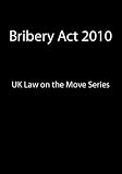 Bribery Act 2010 (UK Law on the Move Series)