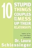 Ten Stupid Things Couples Do to Mess Up Their Relationships Ten Stupid Things Couples Do to Mess Up Their Relationships