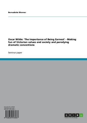 Oscar Wilde: 'The Importance of Being Earnest' - Making fun of Victorian values and society and parodying dramatic conventions