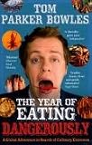 The Year of Eating Dangerously: A Global Adventure in Search of Culinary Extremes