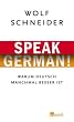 Speak German!: Warum Deutsch manchmal besser ist