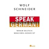 Speak German!: Warum Deutsch manchmal besser istvon "Wolf Schneider"