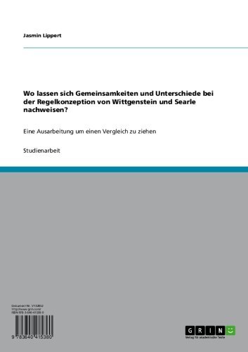 Wo lassen sich Gemeinsamkeiten und Unterschiede bei der Regelkonzeption von Wittgenstein und Searle nachweisen?: Eine Ausarbeitung um einen Vergleich zu ziehen (German Edition)
