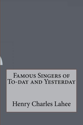 Famous Singers of To-day and Yesterday
