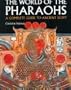 The World of the Pharaohs: A Complete Guide to Ancient Egypt