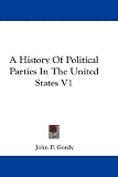 A History Of Political Parties In The United States V1