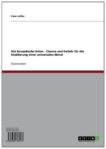 Die Europäische Union - Chance und Gefahr für die Etablierung einer universalen Moral (German Edition)