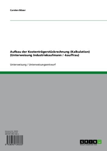 Aufbau der Kostenträgerstückrechnung (Kalkulation) (Unterweisung Industriekaufmann / -kauffrau) (German Edition)