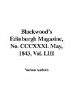 Blackwood's Edinburgh Magazine, No. CCCXXXI. May, 1843, Vol. LIII: 53