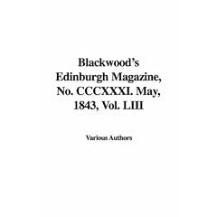 Blackwood's Edinburgh Magazine, No. CCCXXXI. May, 1843, Vol. LIII