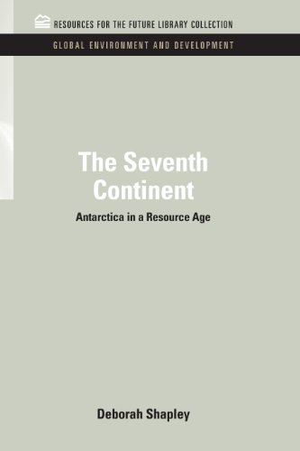 The Seventh Continent: Antarctica in a Resource Age (RFF Global Environment and Development Set)