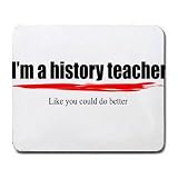 Im a history teacher Like you could do better Mousepad