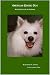 American Eskimo Dog, An Eskie's Life in Pictures