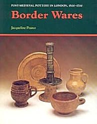 Border Wares: Post Medieval Pottery in London 1500-1700 (Post-Medieval Pottery in London, 1500-1700, V. 1) (Vol.1)