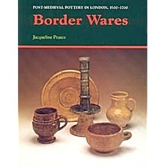 Border Wares: Post Medieval Pottery in London 1500-1700: Vol.1 (Post-Medieval Pottery in London, 1500-1700, V. 1)