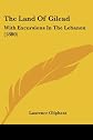 The land of Gilead,: With excursions in the Lebanon;