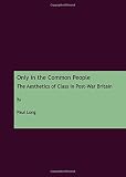 Only in the common people : the aesthetics of class in post-war Britain