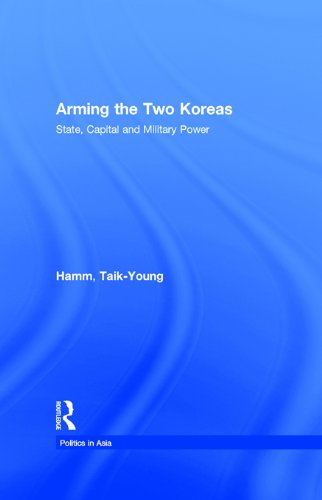 Arming the Two Koreas: State, Capital and Military Power (Politics in Asia) On Sale