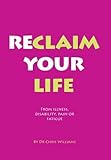 Reclaim your life : from illness, disability, pain or fatigue