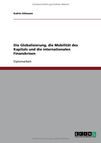 Die Globalisierung, die Mobilit�t des Kapitals und die internationalen Finanzkrisen