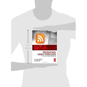 Producing Video Podcasts: A Guide for Media Professionals