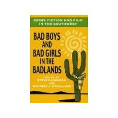 Crime Fiction and Film in the Southwest: Bad Boys and Bad Girls in the Badlands