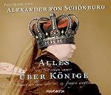 Alles was Sie schon immer &uuml;ber K&ouml;nige wissen wollten, aber nie zu fragen wagten - 2 CDs - Alexander von Sch&ouml;nburg