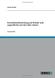 Fernsehwerbewirkung auf Kinder und Jugendliche seit den 50er Jahren