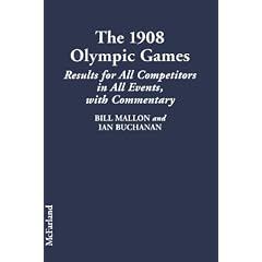 The 1908 Olympic Games: Results for All Competitors in All Events, with Commentary (Olympic Games: Results of the Early Modern Olympics)