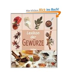 Lexikon der Gew�rze. Alles Wissenswerte �ber Gew�rze von A bis Z