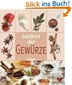 Lexikon der Gew�rze. Alles Wissenswerte �ber Gew�rze von A bis Z
