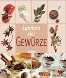 Lexikon der Gewürze. Alles Wissenswerte über Gewürze von A bis Z