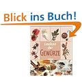 Lexikon der Gew�rze. Alles Wissenswerte �ber Gew�rze von A bis Z