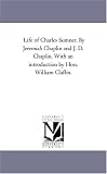 Life of Charles Sumner. By Jeremiah Chaplin and J. D. Chaplin. With an introduction by Hon. William Claflin.