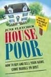 House Poor: How to Buy and Sell Your Home Come Bubble or Bust