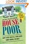 House Poor: How to Buy and Sell Your Home Come Bubble or Bust