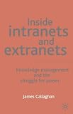 Inside Intranets & Extranets: Knowledge Management and the Struggle for Power