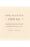 The Elusive Ideal: Equal Educational Opportunity and the Federal Role in Bostons Public Schools, 1950-1985 (Historical Studies of Urban America)